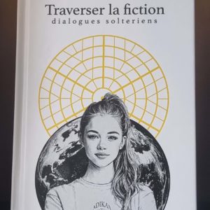 Traverser la fiction - dialogues solteriens (format "deluxe")